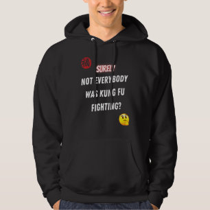 Surely Not Everybody Was Kung Fu Fighting Hoodie
