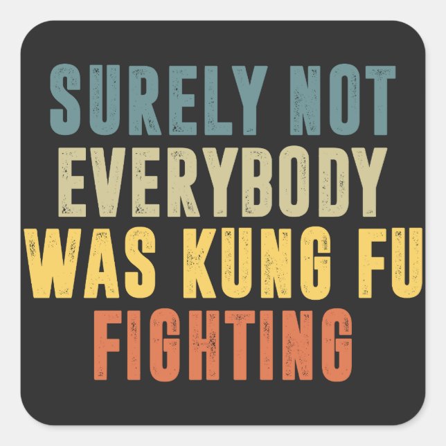 Surely Not Everybody Was Kung Fu Fighting Humour Square Sticker (Front)