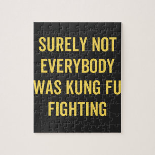 Surely Not Everybody Was Kung Fu Fighting Jigsaw Puzzle