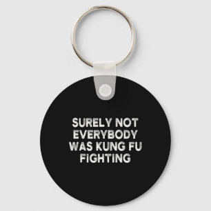 Surely Not Everybody Was Kung Fu Fighting Karate 1 Keychain