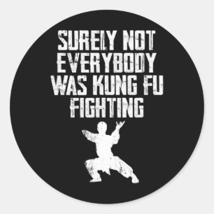 Surely Not Everybody Was Kung Fu Fighting Karate 2 Classic Round Sticker