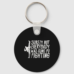 Surely Not Everybody Was Kung Fu Fighting Karate Keychain