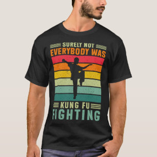 Surely Not Everybody Was Kung Fu Fighting Karate L T-Shirt