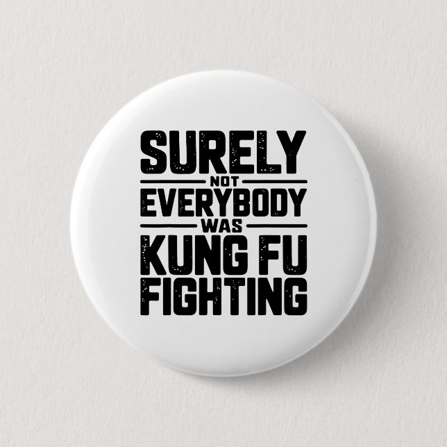Surely Not Everybody Was Kung Fu Fighting Karate M 2 Inch Round Button (Front)