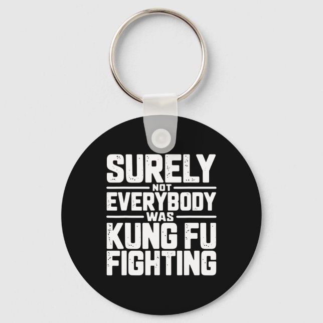 Surely Not Everybody Was Kung Fu Fighting Karate M Keychain (Front)