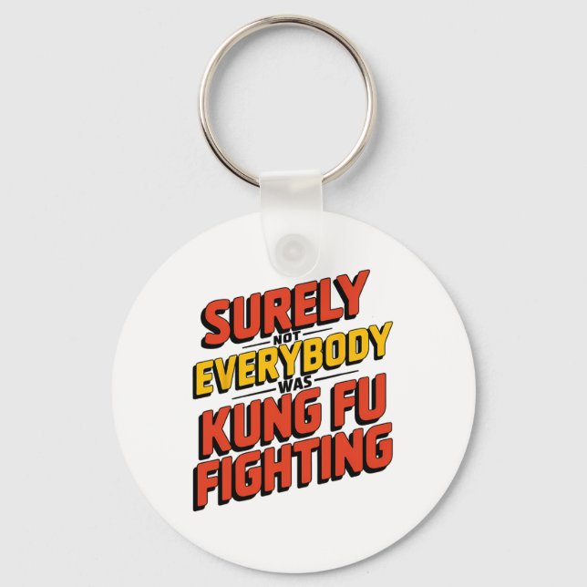 Surely Not Everybody Was Kung Fu Fighting Karate M Keychain (Front)