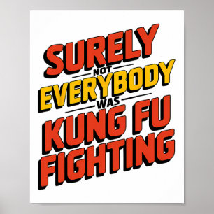 Surely Not Everybody Was Kung Fu Fighting Karate M Poster