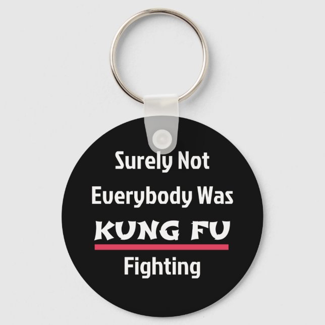 Surely Not Everybody Was KUNG FU Fighting Keychain (Front)