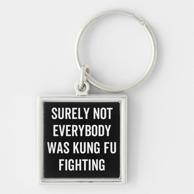 Surely Not Everybody Was Kung Fu Fighting Keychain (Front)