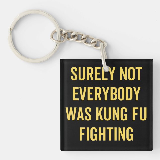 Surely Not Everybody Was Kung Fu Fighting Keychain (Front)