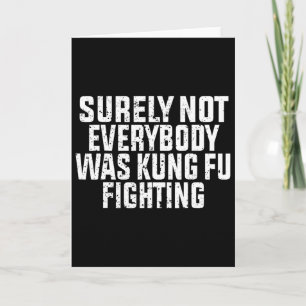 Surely Not Everybody Was Kung Fu Fighting Kung Fu Card