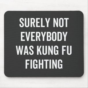 Surely Not Everybody Was Kung Fu Fighting Mouse Pad