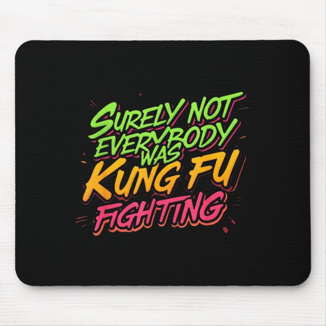 Surely Not Everybody Was Kung Fu Fighting Mouse Pad (Front)
