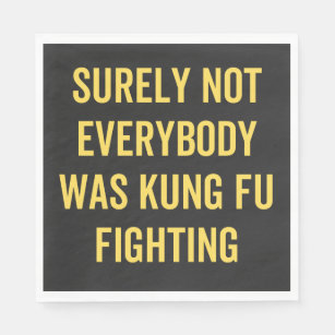 Surely Not Everybody Was Kung Fu Fighting Napkin