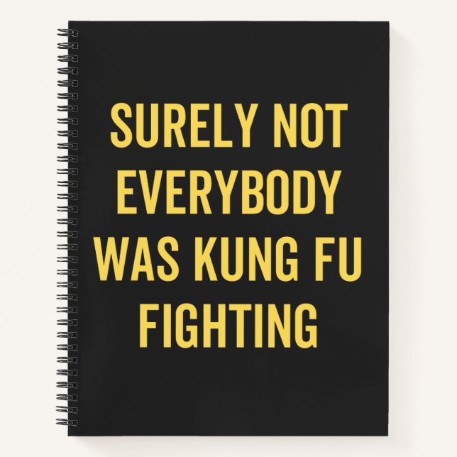 Surely Not Everybody Was Kung Fu Fighting Notebook (Front)