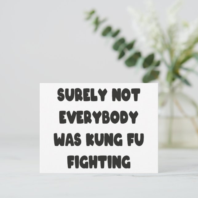 Surely Not Everybody Was Kung Fu Fighting Postcard (Standing Front)