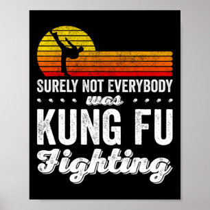 Surely Not Everybody Was Kung Fu Fighting Shirt Fu Poster