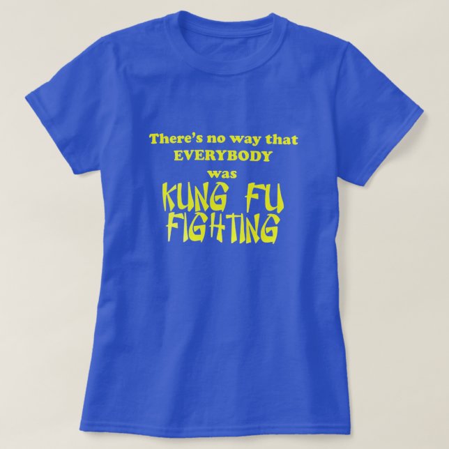 Surely not everybody was kung fu fighting T-Shirt (Design Front)