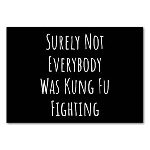 Surely Not Everybody Was Kung Fu Fighting Table Number