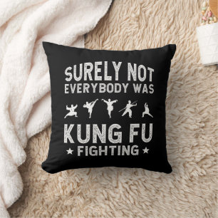 Surely Not Everybody Was Kung Fu Fighting Throw Pillow