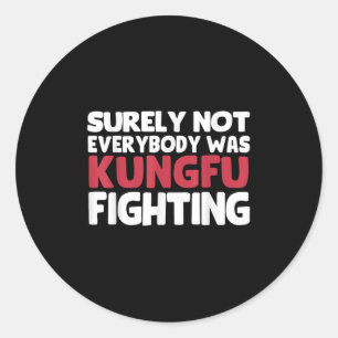 Surely Not Everybody Was Kungfu Fighting Funny Sar Classic Round Sticker