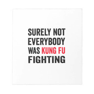 Surely Not Everyone Was Kung-Fu Fighting Notepad