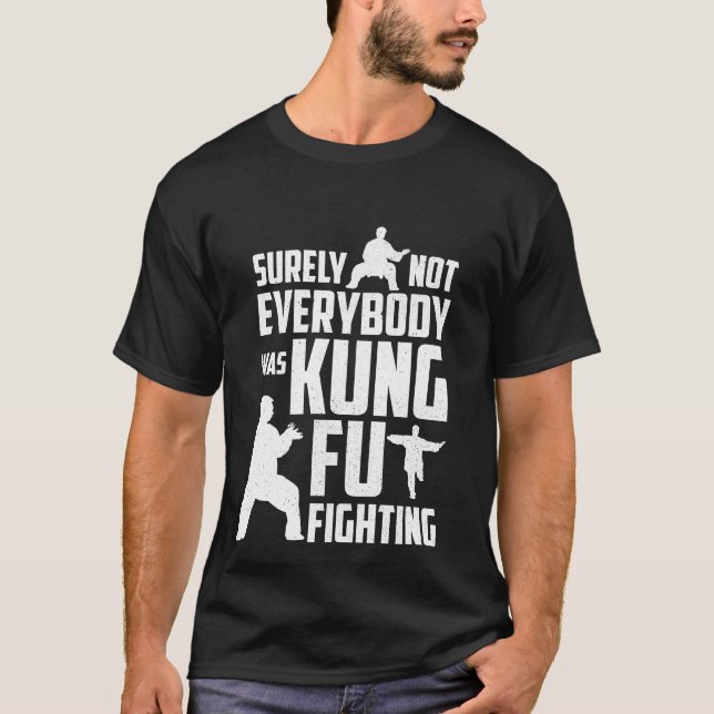 Surely Not Everyone Was Kung Fu Fighting T-Shirt (Front)