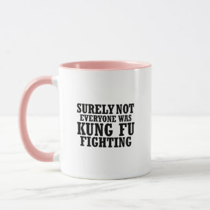 Surely Not Everyone Was Kung Fu Funny Fighting Mug