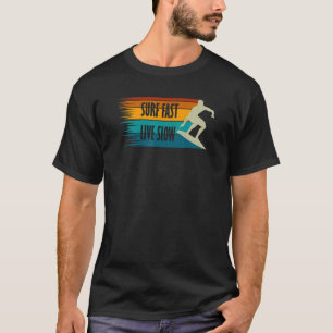 SURF FAST LIVE SLOW Retro Surfing Surfer on a Surf T-Shirt