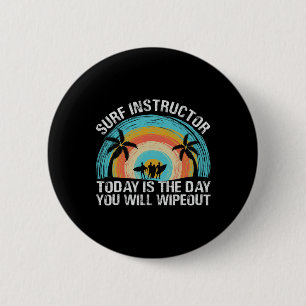 Surf Instructor Today Is The Day You Will Wipeout 2 Inch Round Button