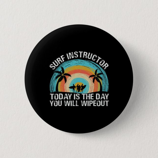 Surf Instructor Today Is The Day You Will Wipeout  2 Inch Round Button (Front)