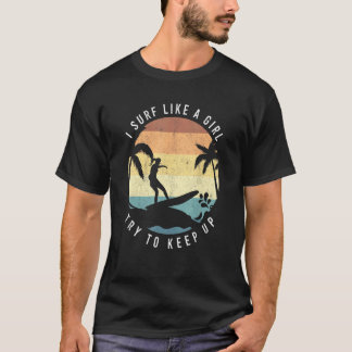 Surf Like A Girl Surfing Retro Surfers Vintage Wom T-Shirt