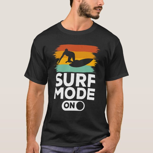 Surf Mode On Surfers Surfboard Surf T-Shirt (Front)