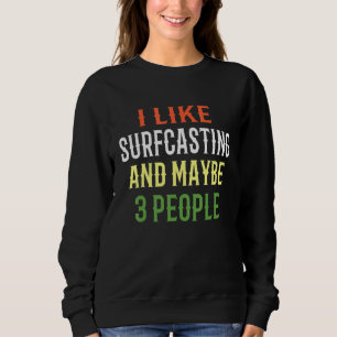 Surfcasting Fishing I Like Surfcasting And Maybe 3 Sweatshirt