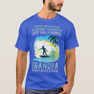 Surfer Im A Surfing Grandpa Just Like A Normal Gr T-Shirt