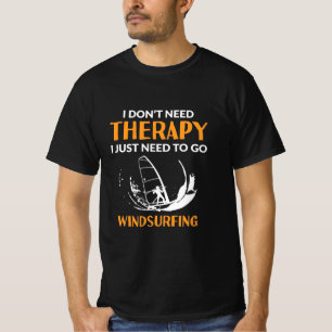 Surfer Just Need To Go Windsurfing T-Shirt