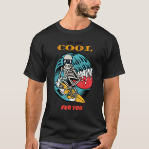 Surfer Summer Vibes Surfing Skeleton I'm Too Cool  T-Shirt