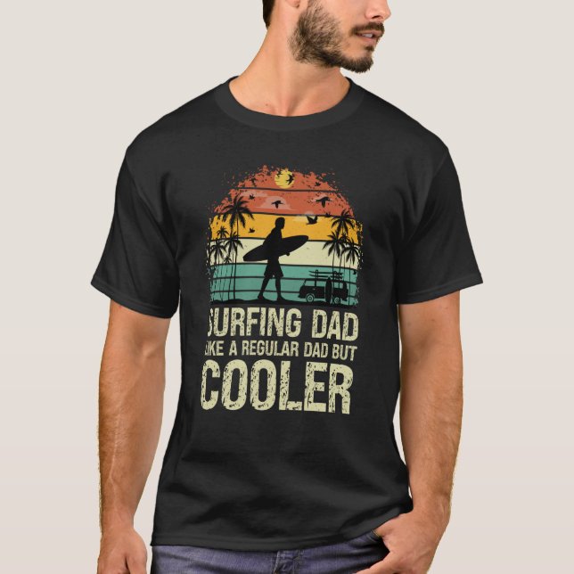 Surfing Dad Like a Regular Dad but Cooler Great Fa T-Shirt (Front)