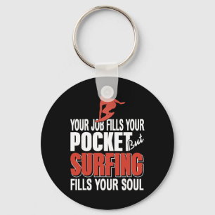 Surfing Fills Your Soul Job Fills Pocket Coastal L Keychain