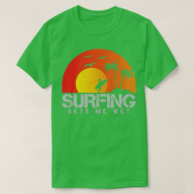 Surfing gets me Wet T-Shirt (Design Front)
