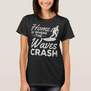 Surfing Home Is Where The Waves Crash     Surfer T-Shirt
