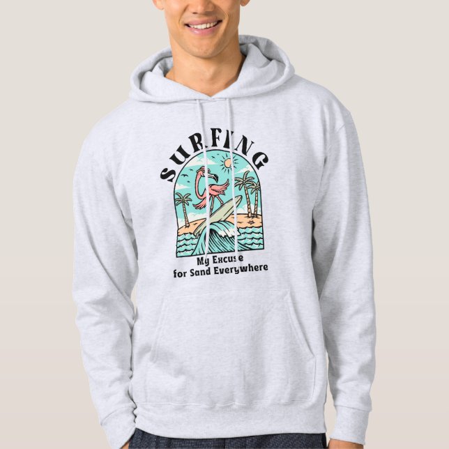 Surfing, My Excuse For Sand Everywhere Hoodie (Front)