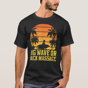 Surfing Pun Big Wave Or Back Massage - Surf T-Shirt