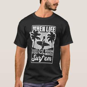 Surfing Pun - When Life Gives You Rough Waves Surf T-Shirt