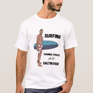 Surfing, Turning Stress in to Saltwater T-Shirt