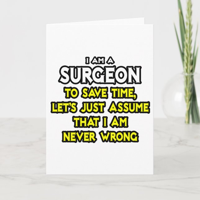 Surgeon...Assume I Am Never Wrong Card (Front)