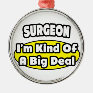 Surgeon = Kind of a Big Deal Metal Ornament