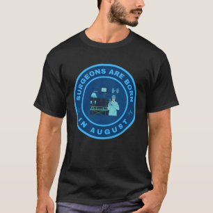 Surgeons are born in August alternate design T-Shirt