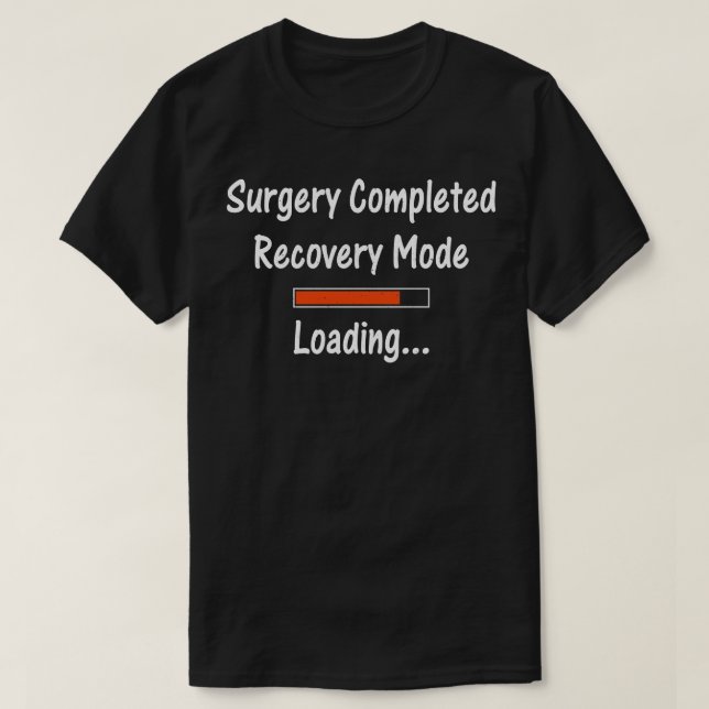 Surgery Completed Recovery Mode Loading Get Well O T-Shirt (Design Front)