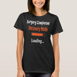 Surgery Completed Recovery Mode Loading Get Well T-Shirt